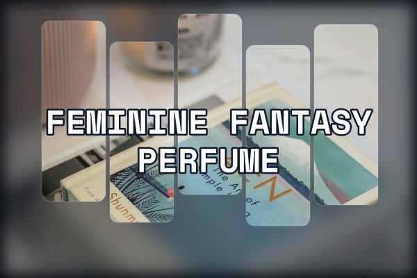 feminine fantasy perfume