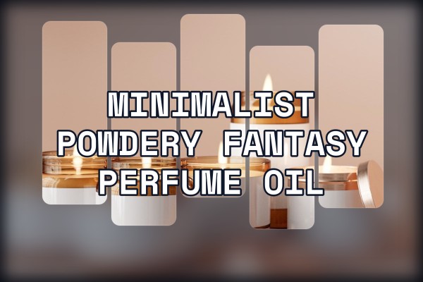 minimalist powdery fantasy perfume oil