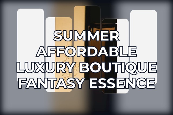 summer affordable luxury boutique fantasy essence